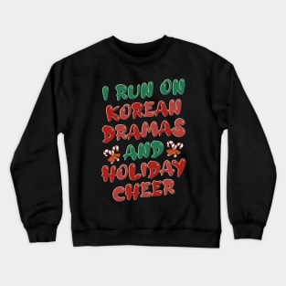 I Run On Korean Dramas And Holiday Cheer Crewneck Sweatshirt